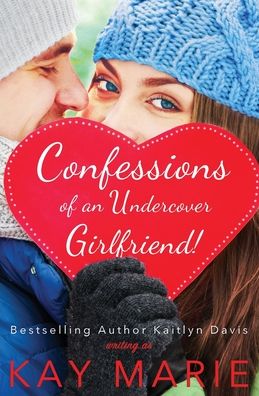 Cover for Kay Marie · Confessions of an Undercover Girlfriend! (Taschenbuch) (2020)