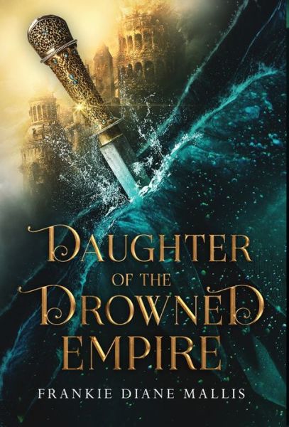 Cover for Frankie Diane Mallis · Daughter of the Drowned Empire (Hardcover Book) (2023)