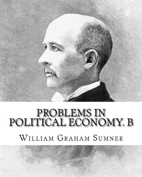 Cover for William Graham Sumner · Problems in political economy. By (Paperback Bog) (2017)