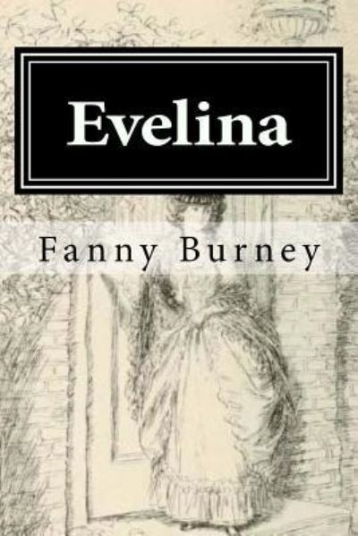 Evelina - Fanny Burney - Books - Createspace Independent Publishing Platf - 9781978396111 - October 19, 2017