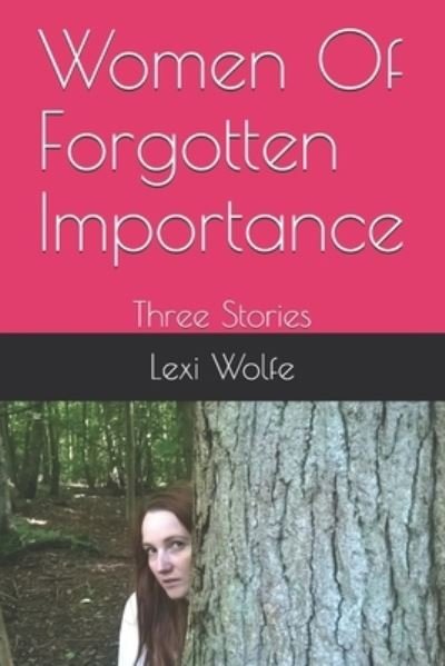 Cover for Lexi Wolfe · Women Of Forgotten Importance (Pocketbok) (2018)