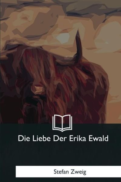 Die Liebe Der Erika Ewald - Stefan Zweig - Livres - Createspace Independent Publishing Platf - 9781981170111 - 18 janvier 2018