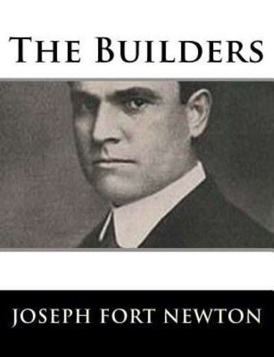The Builders - Joseph Fort Newton - Kirjat - Createspace Independent Publishing Platf - 9781983527111 - torstai 4. tammikuuta 2018