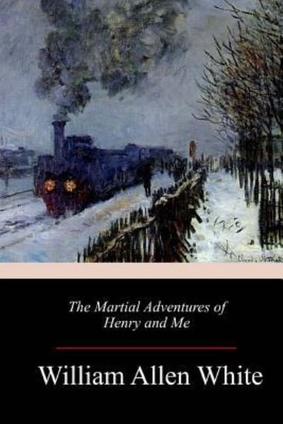 Cover for William Allen White · The Martial Adventures of Henry and Me (Paperback Book) (2018)
