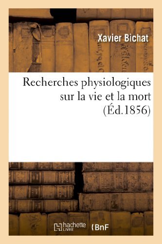 Recherches Physiologiques Sur La Vie et La Mort (Ed.1856) (French Edition) - Bichat-x - Böcker - Hachette Livre - Bnf - 9782012862111 - 1 maj 2013
