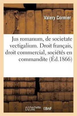 Cover for Cormier · Jus Romanum, de Societate Vectigalium . Droit Francais: Droit Commercial: Des (Paperback Book) (2016)