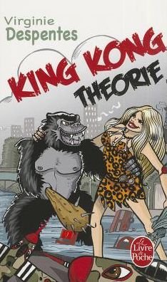 Cover for Despentes · King Kong Theorie (Ldp Litterature) (French Edition) (Paperback Book) [French edition] (2007)