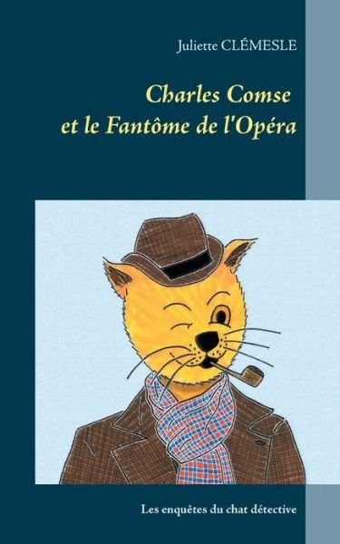 Juliette Clemesle · Charles Comse et le Fantome de l'Opera: Les enquetes du chat detective d'origine britannique (Paperback Book) (2020)