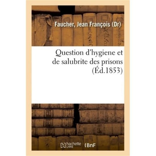 Cover for Faucher-j · Question d'hygiène et de salubrité des prisons, de la possibilité des travaux agricoles (Paperback Book) (2018)