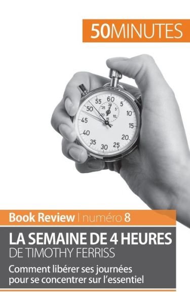 Cover for 50 Minutes · La semaine de 4 heures de Timothy Ferriss: Comment lib?rer ses journ?es pour se concentrer sur l'essentiel (Paperback Book) (2016)
