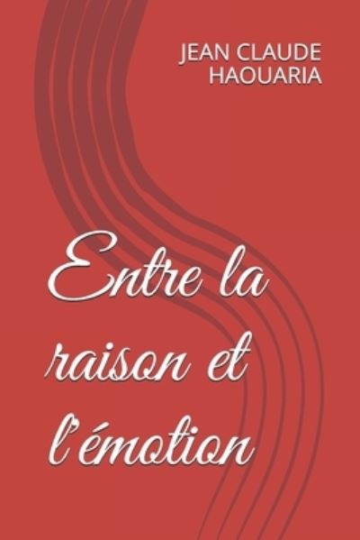 Cover for Jean Claude M Haouaria · Entre la raison et l'emotion (Paperback Book) (2019)