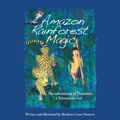 Cover for Barbara Crane Navarro · Amazon Rainforest Magic: the Adventures of Namowë, a Yanomami Boy (Volume 1) (Paperback Book) (2014)