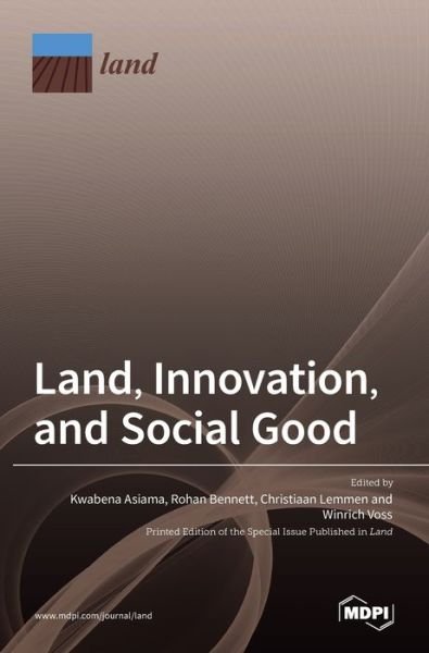 Land, Innovation, and Social Good - Kwabena Asiama - Boeken - Mdpi AG - 9783036519111 - 25 oktober 2021