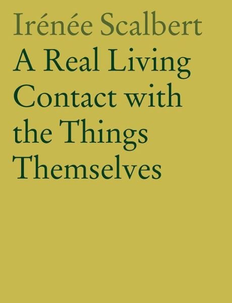 A Real Living Contact with the Things Themselves: Essays on Architecture - Irenee Scalbert - Livres - Park Books - 9783038601111 - 24 octobre 2018