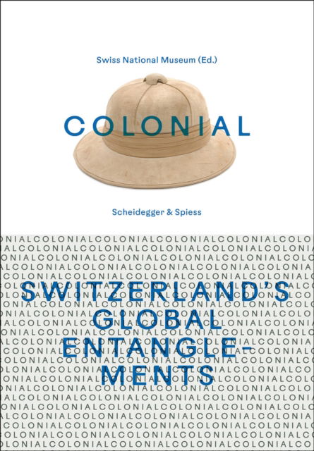 Cover for Colonial – Switzerland’s Global Entanglements (Hardcover Book) (2024)