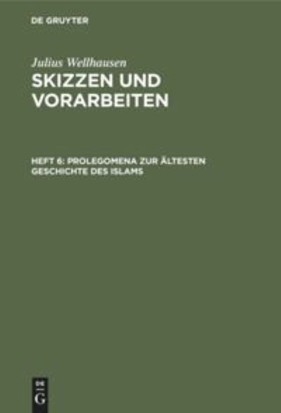 Prolegomena zur altesten Geschichte des Islams - Julius Wellhausen - Książki - de Gruyter - 9783111241111 - 13 grudnia 1901