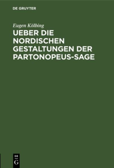 Cover for Eugen Kölbing · Ueber Die Nordischen Gestaltungen der Partonopeus-Sage (Book) (1901)