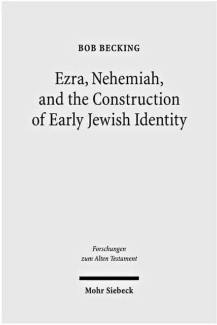 Cover for Bob Becking · Ezra, Nehemiah, and the Construction of Early Jewish Identity - Forschungen zum Alten Testament (Hardcover Book) (2012)