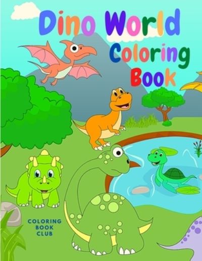 Cover for Coloring Book Club · Dino World: Amazing Book for Kids with Beautiful Dinosaurs Pages to Color (Paperback Book) (2021)