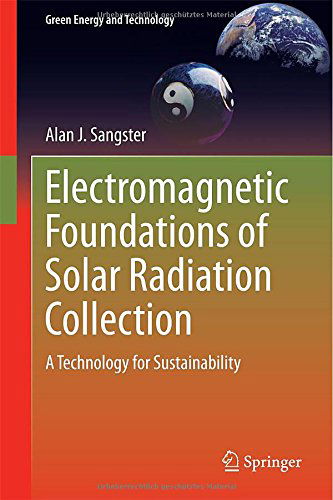 Cover for Alan J. Sangster · Electromagnetic Foundations of Solar Radiation Collection: A Technology for Sustainability - Green Energy and Technology (Hardcover Book) [2014 edition] (2014)