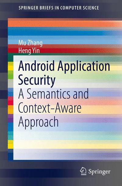 Cover for Mu Zhang · Android Application Security: A Semantics and Context-Aware Approach - SpringerBriefs in Computer Science (Taschenbuch) [1st ed. 2016 edition] (2016)
