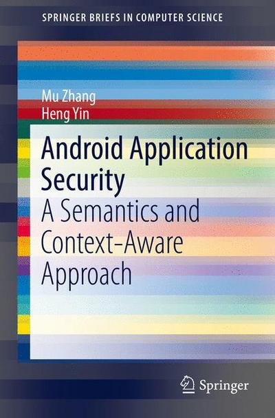 Cover for Mu Zhang · Android Application Security: A Semantics and Context-Aware Approach - SpringerBriefs in Computer Science (Paperback Bog) [1st ed. 2016 edition] (2016)