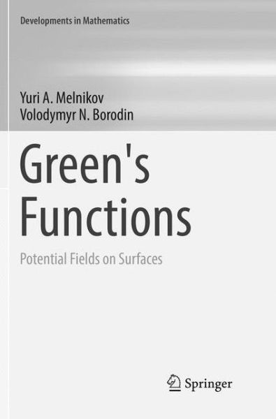 Cover for Yuri A. Melnikov · Green's Functions: Potential Fields on Surfaces - Developments in Mathematics (Paperback Book) [Softcover reprint of the original 1st ed. 2017 edition] (2018)