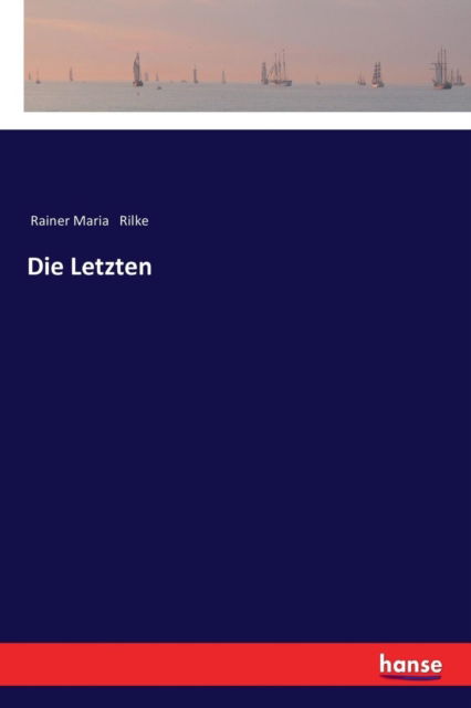 Cover for Rainer Maria Rilke · Die Letzten (Taschenbuch) (2017)