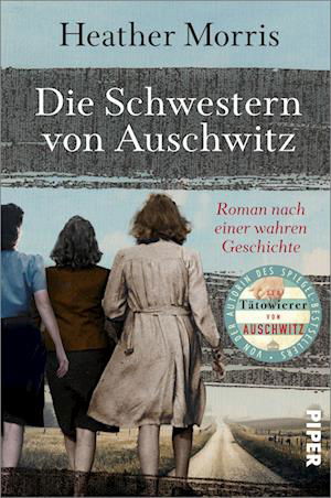 Die Schwestern von Auschwitz - Heather Morris - Books - Piper - 9783492063111 - July 28, 2022