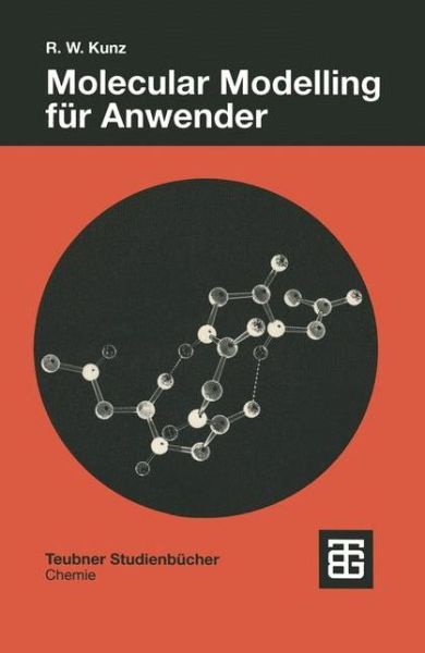 Molecular Modelling Fur Anwender: Anwendung Von Kraftfeld- Und Mo-methoden in Der Organischen Chemie - Teubner Studienbucher Chemie - Roland Kunz - Books - Vieweg+teubner Verlag - 9783519135111 - 1997