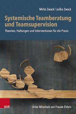 Cover for Mirko Zwack · Systemische Teamberatung und Teamsupervision: Theorien, Haltungen und Interventionen fur die Praxis (Paperback Book) (2023)