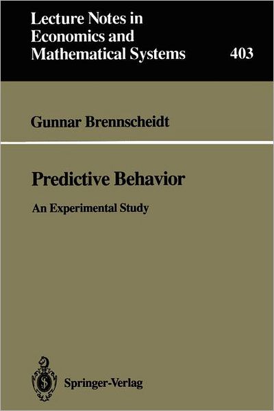 Cover for Gunnar Brennscheidt · Predictive Behavior: An Experimental Study - Lecture Notes in Economics and Mathematical Systems (Paperback Book) [Softcover reprint of the original 1st ed. 1993 edition] (1993)