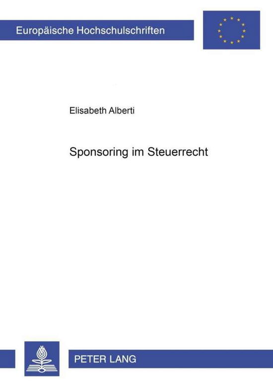 Cover for Elisabeth Alberti · Sponsoring Im Steuerrecht - Europaeische Hochschulschriften Recht (Paperback Book) [German edition] (2001)