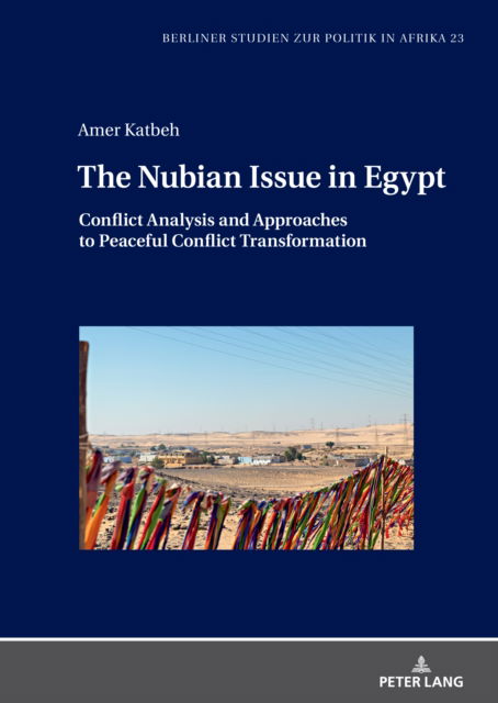 Cover for Amer Katbeh · The Nubian Issue in Egypt : Conflict Analysis and Approaches to Peaceful Conflict Transformation : 23 (Hardcover Book) [New ed edition] (2024)