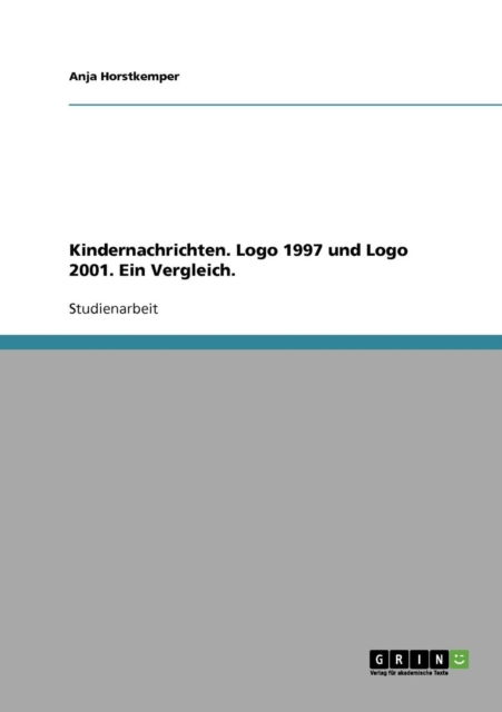 Cover for Anja Horstkemper · Kindernachrichten. Logo 1997 und Logo 2001. Ein Vergleich. (Paperback Book) [German edition] (2007)