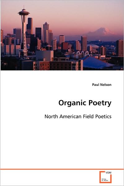 Cover for Paul Nelson · Organic Poetry: North American Field Poetics (Paperback Book) (2008)