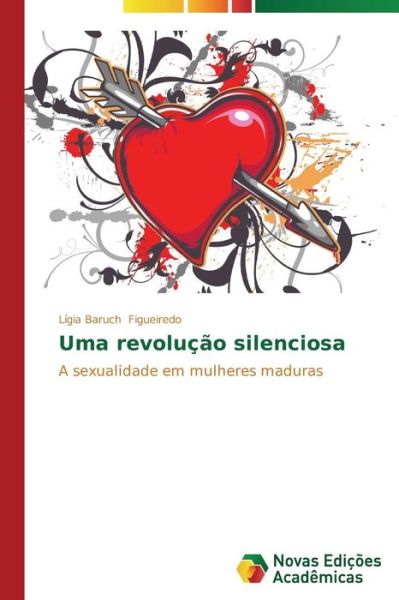 Cover for Lígia Baruch Figueiredo · Uma Revolução Silenciosa: a Sexualidade Em Mulheres Maduras (Paperback Book) [Portuguese edition] (2014)