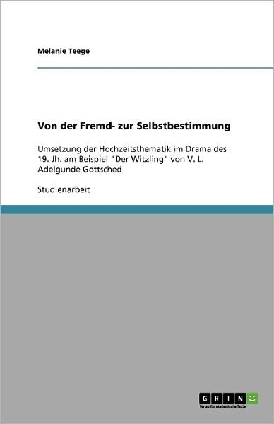 Von der Fremd- zur Selbstbestimmu - Teege - Bøger - GRIN Verlag - 9783640196111 - 27. oktober 2013