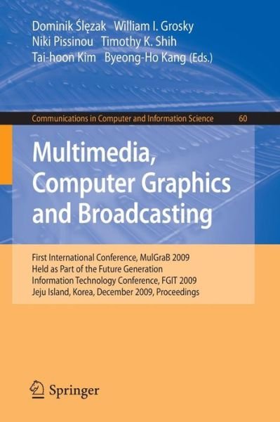Cover for Dominik Slezak · Multimedia, Computer Graphics and Broadcasting: First International Conference, MulGraB 2009, Held as Part of the Furture Generation Information Technology Conference, FGIT 2009, Jeju Island, Korea, December 10-12, 2009, Proceedings - Communications in Co (Taschenbuch) [2010 edition] (2009)