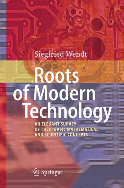 Cover for Siegfried Wendt · Roots of Modern Technology: An Elegant Survey of the Basic Mathematical and Scientific Concepts (Paperback Book) [2010 edition] (2014)