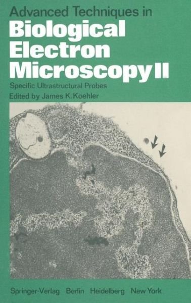 Cover for J K Koehler · Advanced Techniques in Biological Electron Microscopy II: Specific Ultrastructural Probes (Paperback Book) [Softcover reprint of the original 1st ed. 1978 edition] (2011)