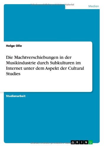 Cover for Helge Olle · Die Machtverschiebungen in Der Musikindustrie Durch Subkulturen Im Internet Unter Dem Aspekt Der Cultural Studies (Paperback Book) [German edition] (2012)