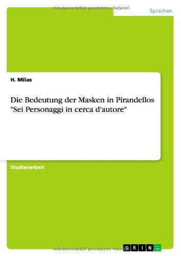 Cover for H Milas · Die Bedeutung der Masken in Pirandellos Sei Personaggi in cerca d'autore (Pocketbok) [German edition] (2014)