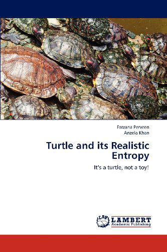 Turtle and Its Realistic Entropy: It's a Turtle, Not a Toy! - Anzela Khan - Books - LAP LAMBERT Academic Publishing - 9783659192111 - July 20, 2012