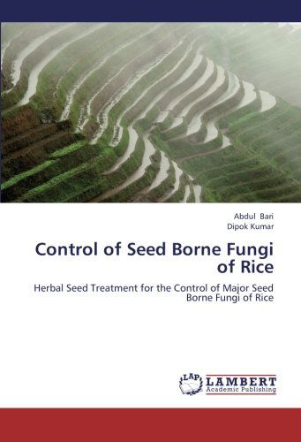 Cover for Dipok Kumar · Control of Seed Borne Fungi of Rice: Herbal Seed Treatment for the Control of Major Seed Borne Fungi of Rice (Paperback Book) (2012)