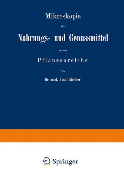 Cover for Josef Moeller · Mikroskopie Der Nahrungs- Und Genussmittel Aus Dem Pflanzenreiche (Paperback Book) [Softcover Reprint of the Original 1st 1886 edition] (1901)