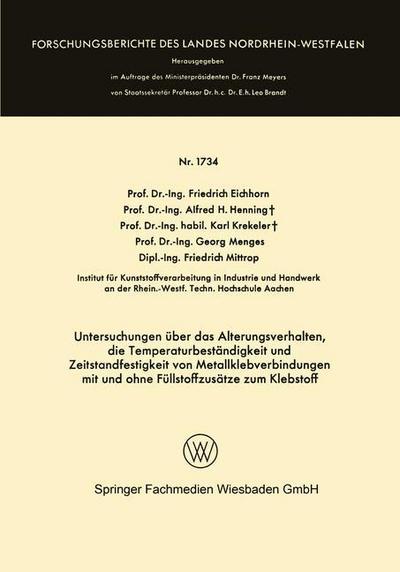 Cover for Friedrich Eichhorn · Untersuchungen UEber Das Alterungsverhalten, Die Temperaturbestandigkeit Und Zeitstandfestigkeit Von Metallklebverbindungen: Mit Und Ohne Fullstoffzusatze Zum Klebstoff - Forschungsberichte Des Landes Nordrhein-Westfalen (Paperback Bog) [1966 edition] (1966)