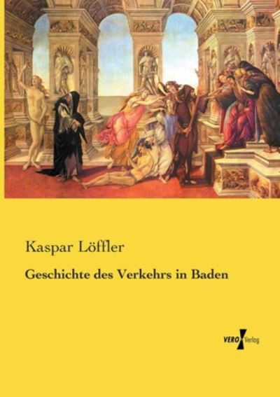 Cover for Kaspar Loeffler · Geschichte des Verkehrs in Baden (Paperback Book) (2019)