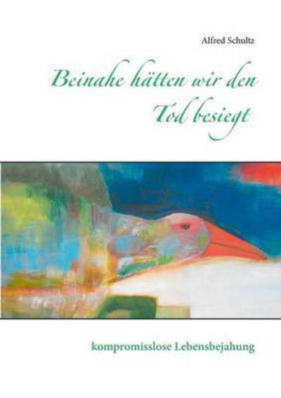 Cover for Schultz · Beinahe hätten wir den Tod besi (Book) (2014)