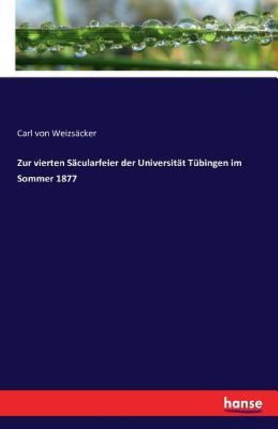 Cover for Carl Von Weizsacker · Zur vierten Sacularfeier der Universitat Tubingen im Sommer 1877 (Paperback Book) (2016)